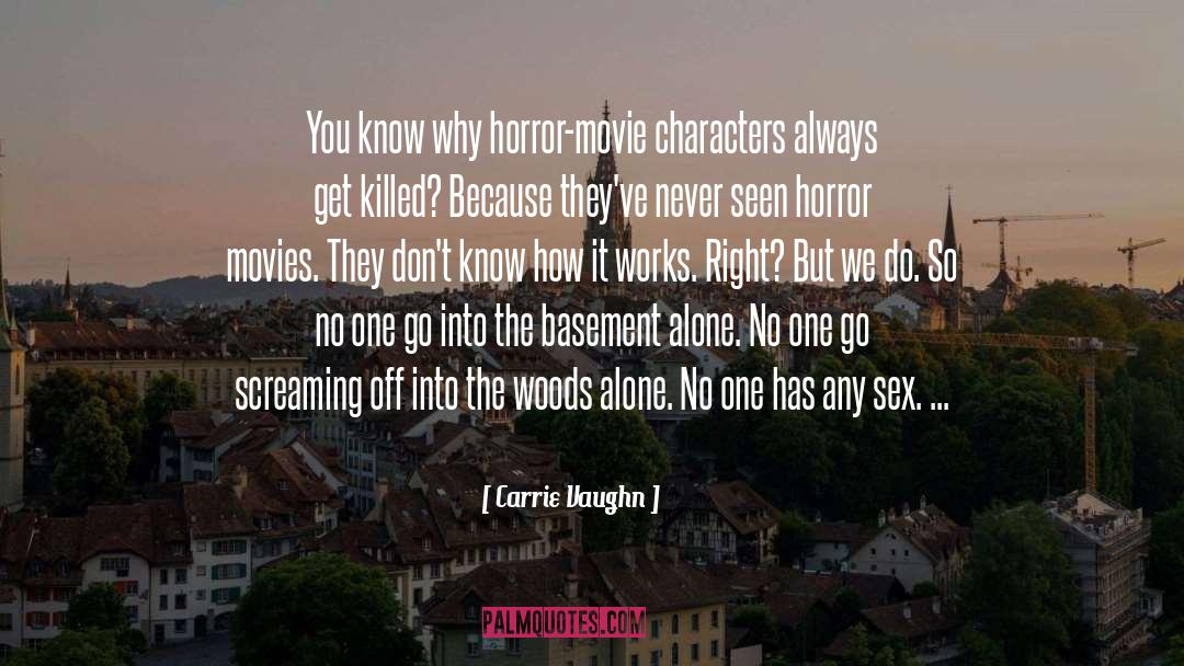 Carrie Vaughn Quotes: You know why horror-movie characters
