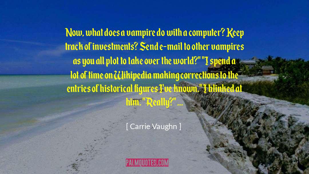Carrie Vaughn Quotes: Now, what does a vampire