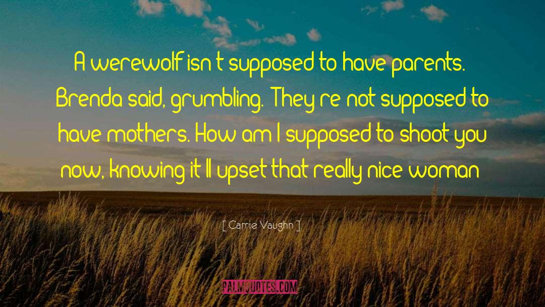 Carrie Vaughn Quotes: A werewolf isn't supposed to