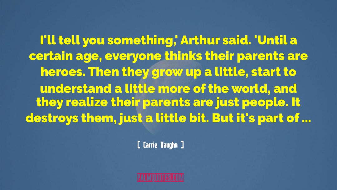 Carrie Vaughn Quotes: I'll tell you something,' Arthur