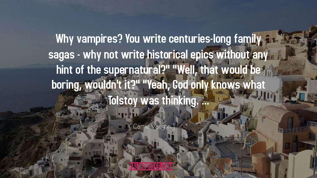 Carrie Vaughn Quotes: Why vampires? You write centuries-long