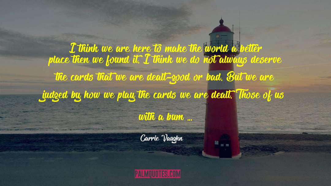 Carrie Vaughn Quotes: I think we are here