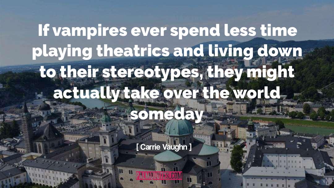 Carrie Vaughn Quotes: If vampires ever spend less