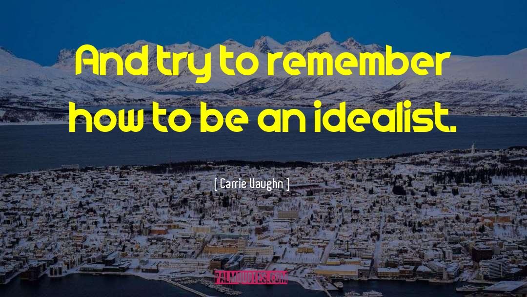 Carrie Vaughn Quotes: And try to remember how