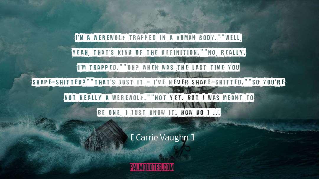 Carrie Vaughn Quotes: I'm a werewolf trapped in