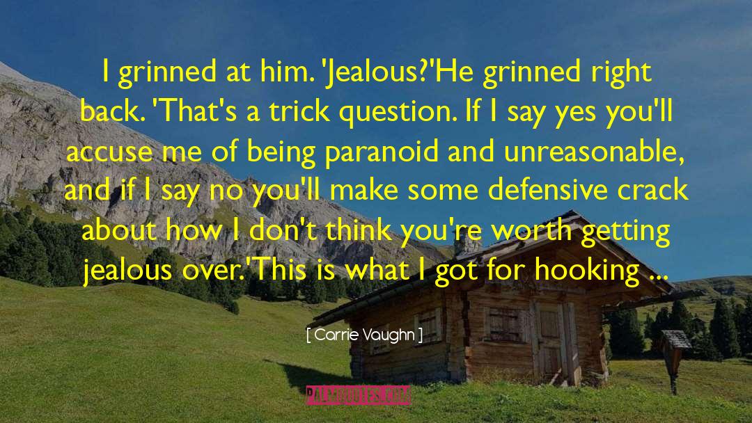 Carrie Vaughn Quotes: I grinned at him. 'Jealous?'<br>He