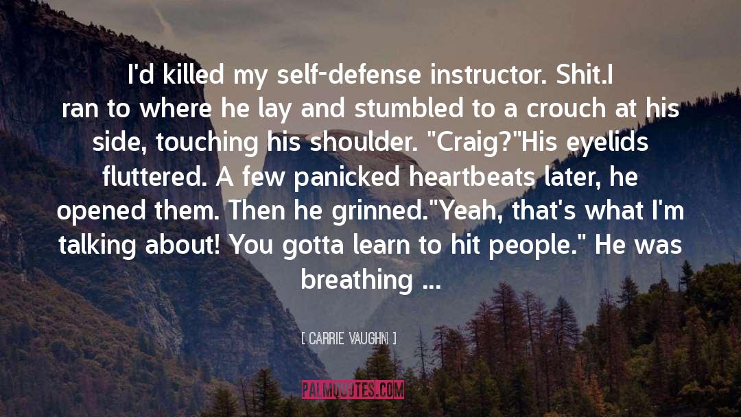 Carrie Vaughn Quotes: I'd killed my self-defense instructor.