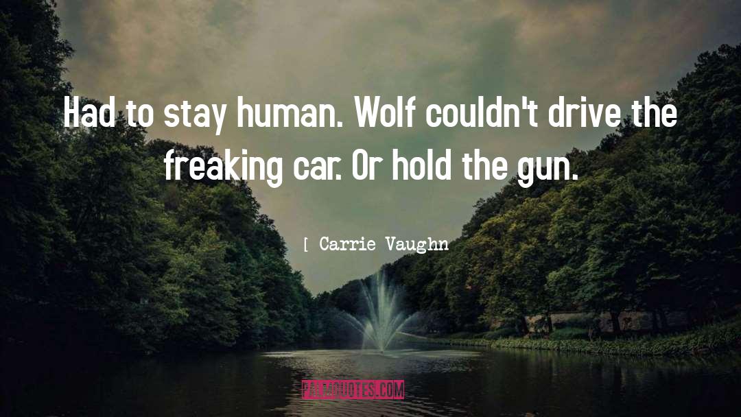 Carrie Vaughn Quotes: Had to stay human. Wolf