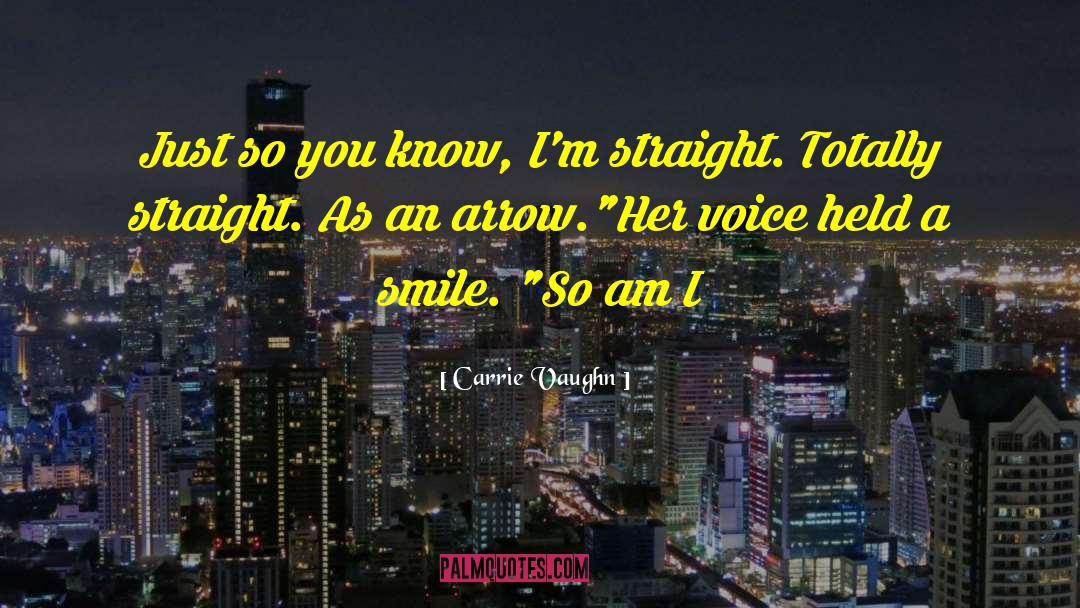 Carrie Vaughn Quotes: Just so you know, I'm