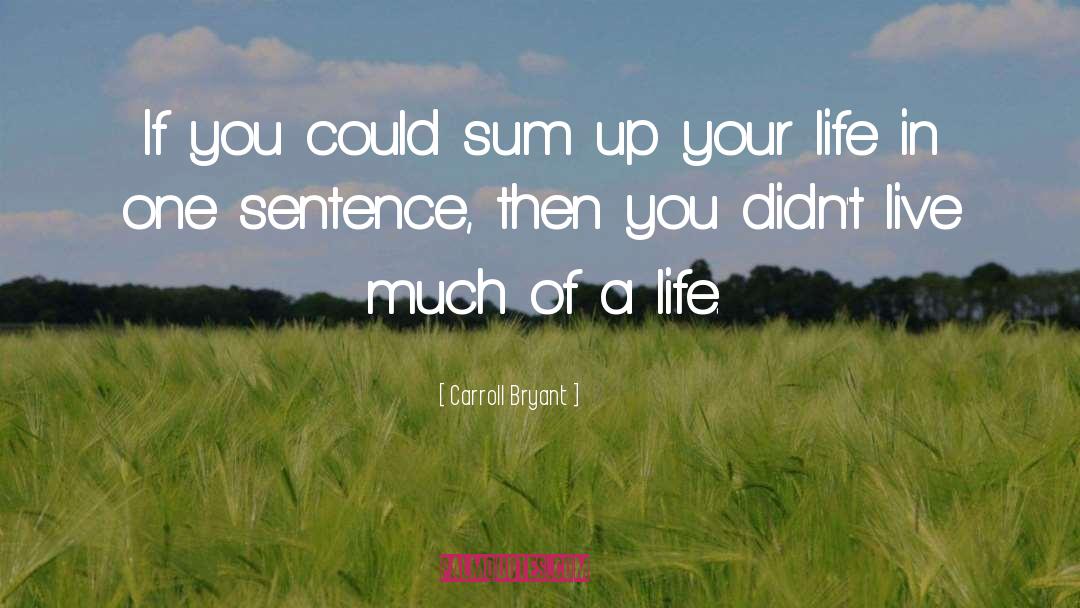 Carroll Bryant Quotes: If you could sum up