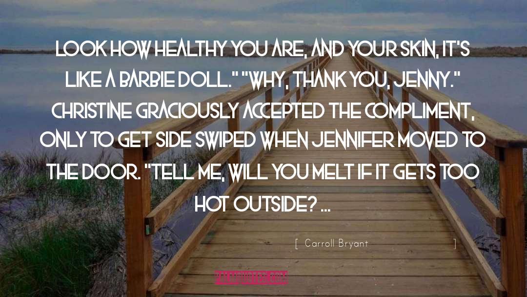 Carroll Bryant Quotes: Look how healthy you are,