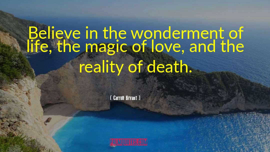 Carroll Bryant Quotes: Believe in the wonderment of