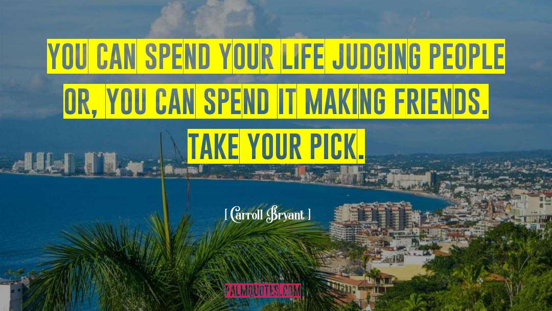Carroll Bryant Quotes: You can spend your life