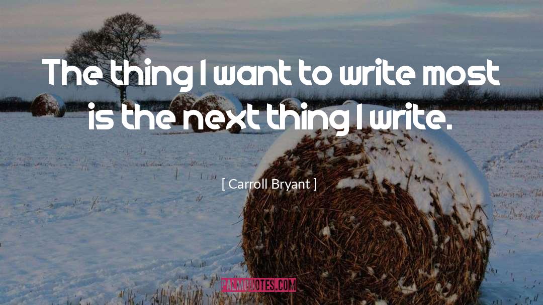 Carroll Bryant Quotes: The thing I want to