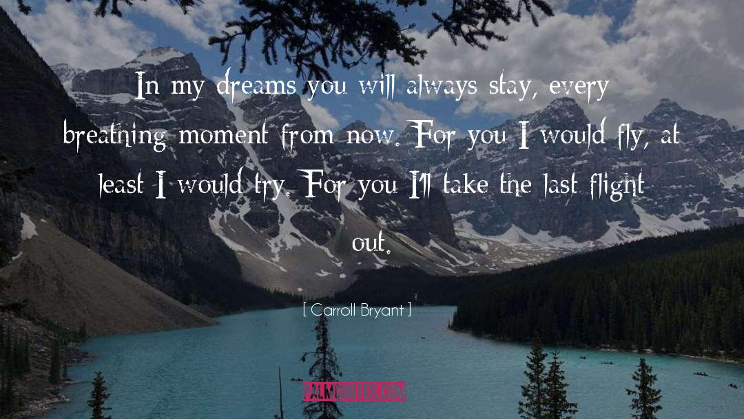 Carroll Bryant Quotes: In my dreams you will