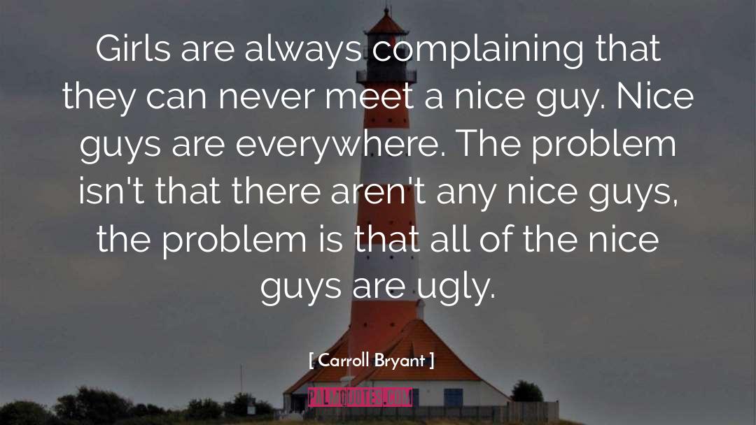 Carroll Bryant Quotes: Girls are always complaining that