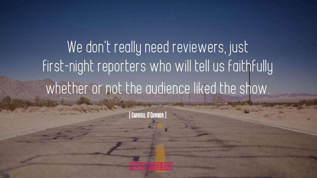 Carroll O'Connor Quotes: We don't really need reviewers,