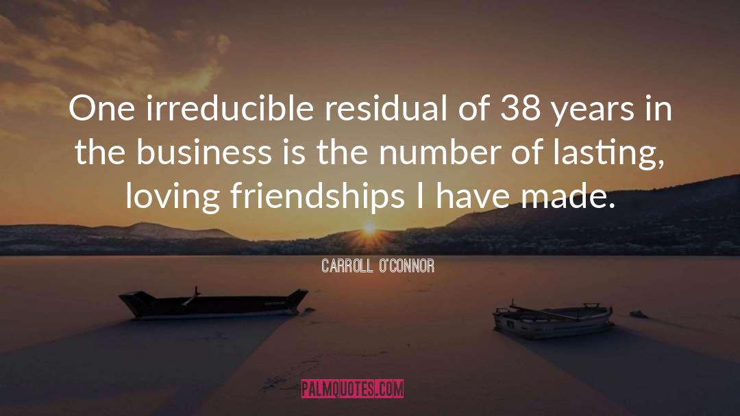 Carroll O'Connor Quotes: One irreducible residual of 38