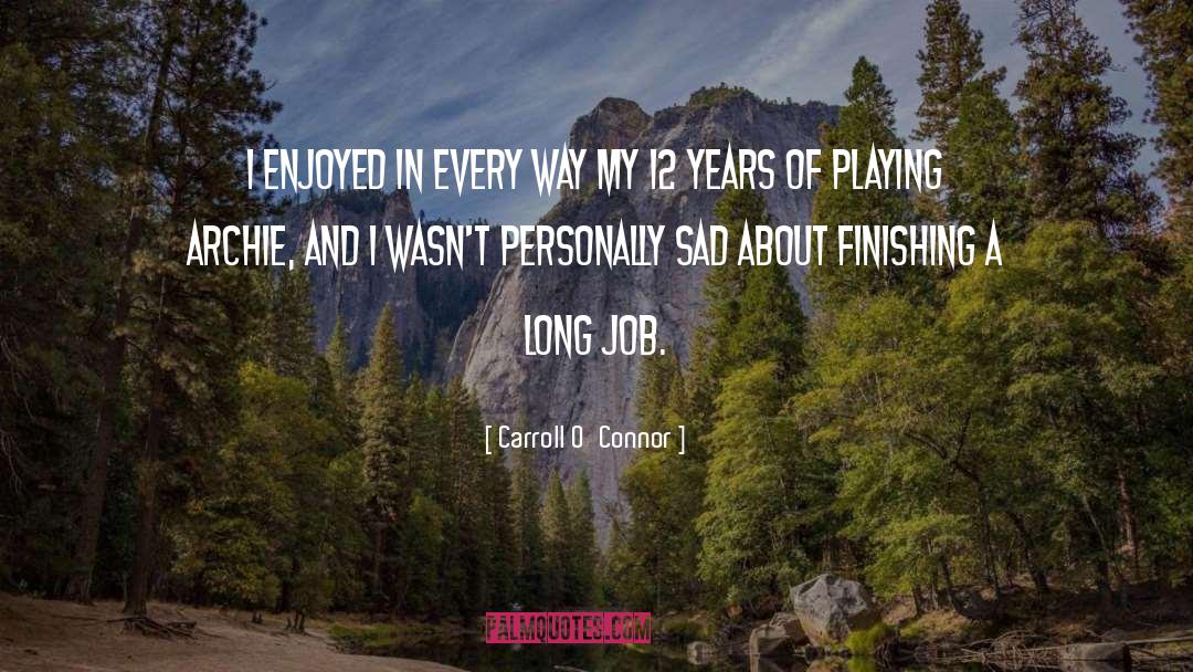 Carroll O'Connor Quotes: I enjoyed in every way