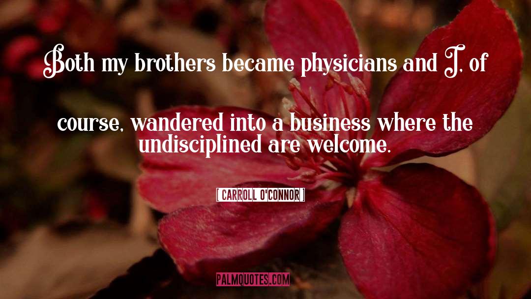 Carroll O'Connor Quotes: Both my brothers became physicians