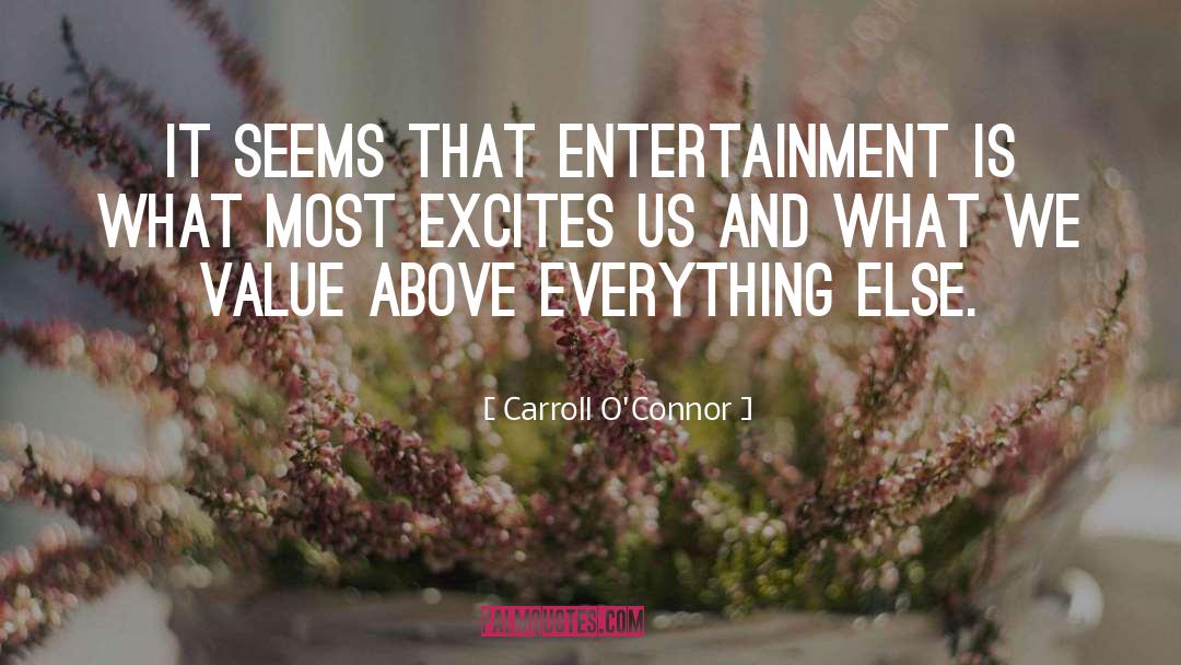 Carroll O'Connor Quotes: It seems that entertainment is