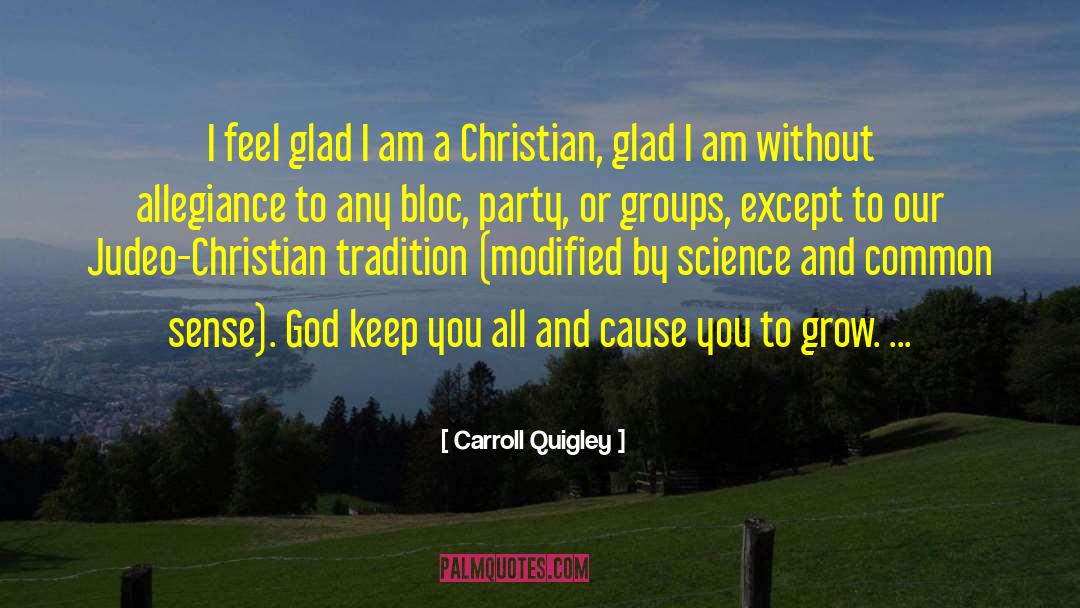 Carroll Quigley Quotes: I feel glad I am