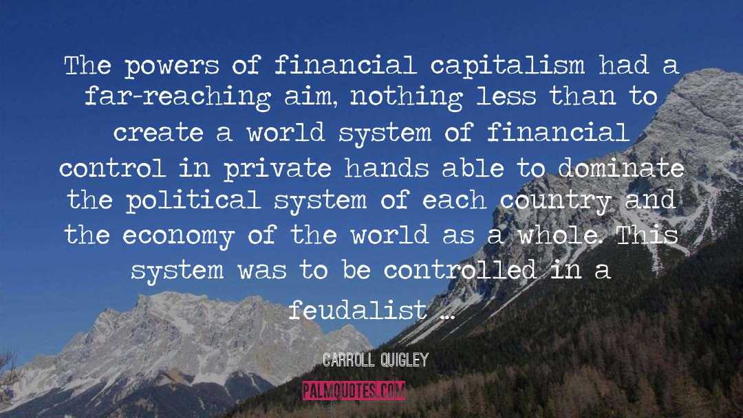 Carroll Quigley Quotes: The powers of financial capitalism