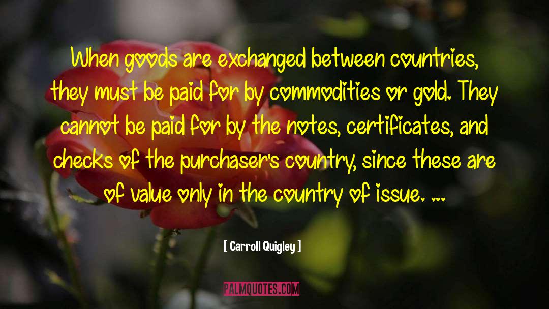 Carroll Quigley Quotes: When goods are exchanged between