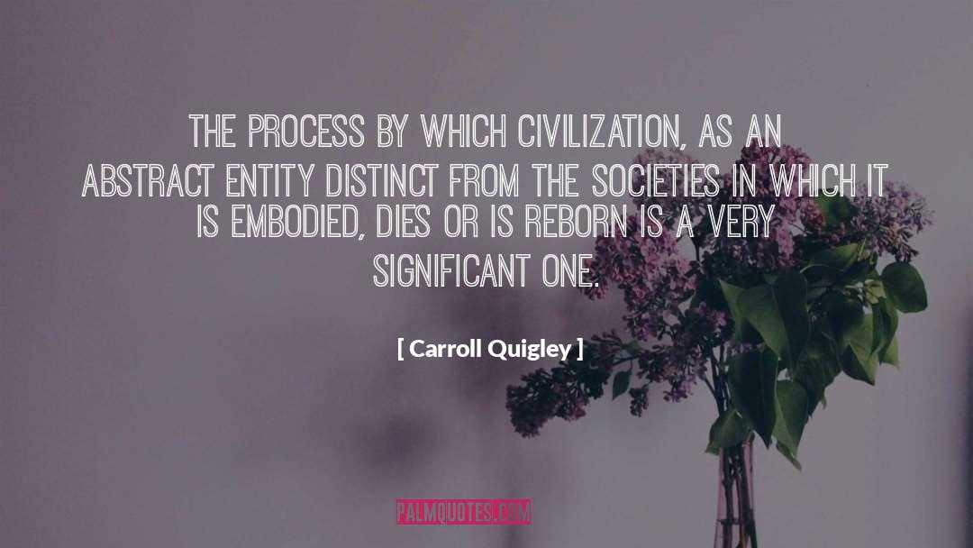 Carroll Quigley Quotes: The process by which civilization,