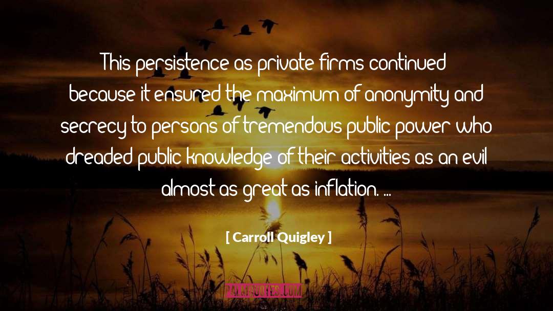 Carroll Quigley Quotes: This persistence as private firms