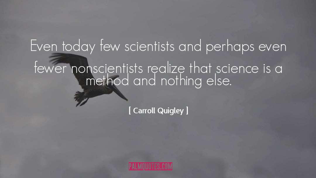 Carroll Quigley Quotes: Even today few scientists and