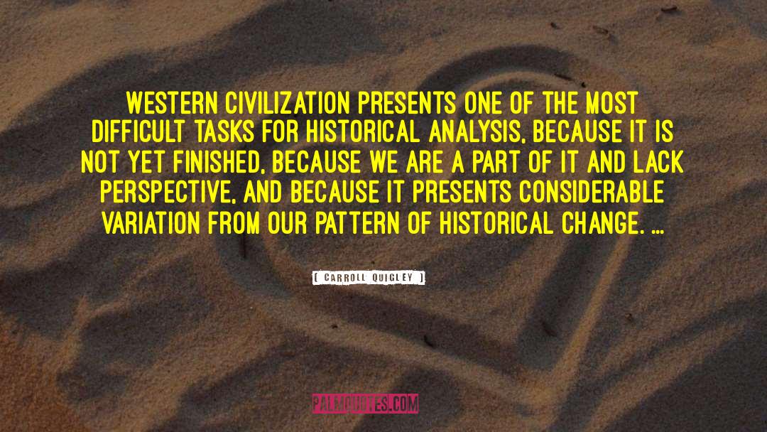 Carroll Quigley Quotes: Western civilization presents one of