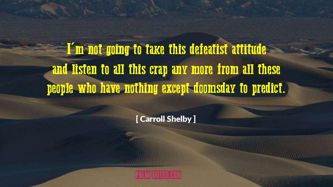 Carroll Shelby Quotes: I'm not going to take