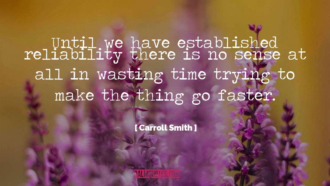 Carroll Smith Quotes: Until we have established reliability