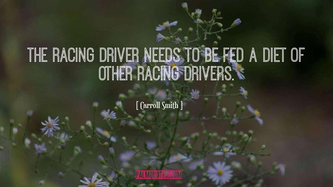 Carroll Smith Quotes: The racing driver needs to
