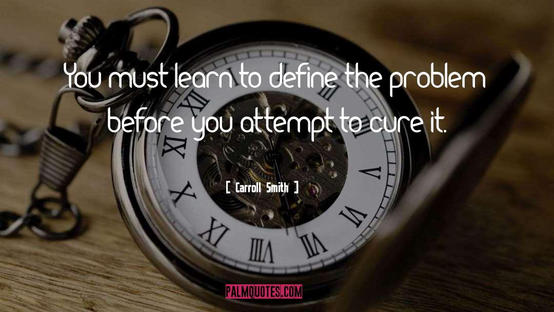 Carroll Smith Quotes: You must learn to define