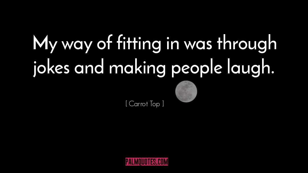 Carrot Top Quotes: My way of fitting in