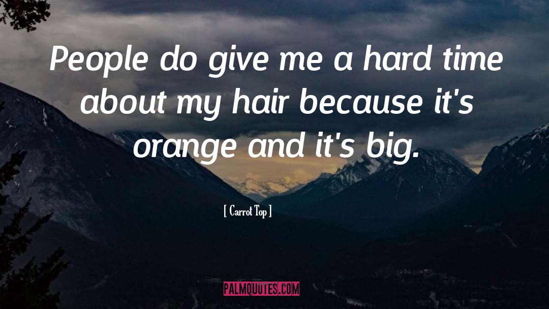 Carrot Top Quotes: People do give me a