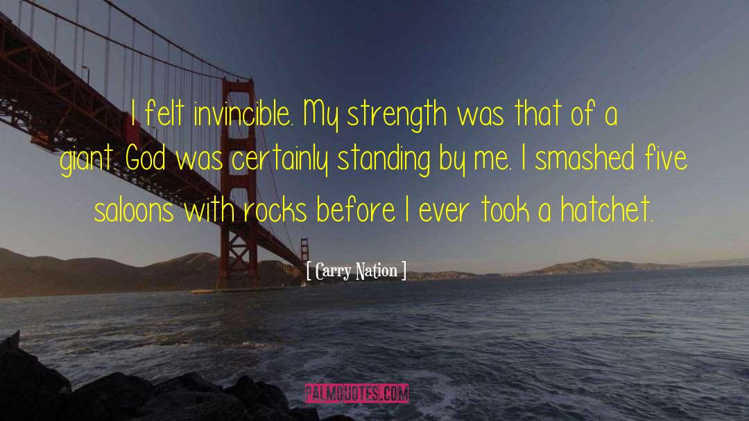 Carry Nation Quotes: I felt invincible. My strength