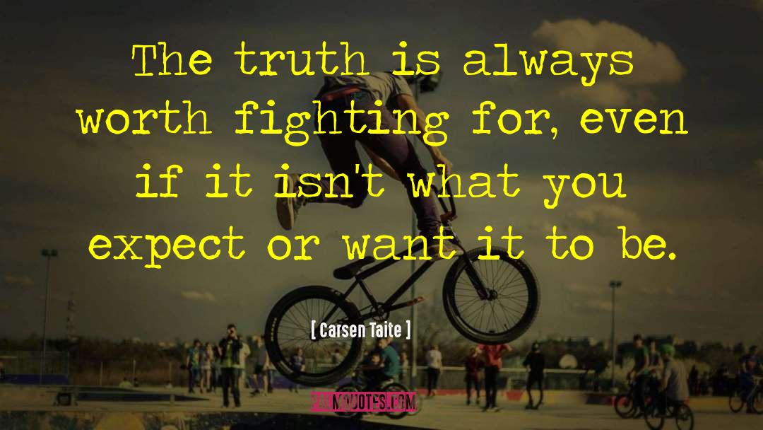 Carsen Taite Quotes: The truth is always worth