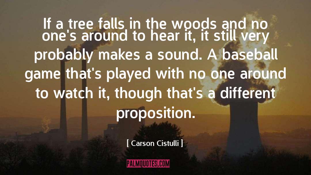 Carson Cistulli Quotes: If a tree falls in