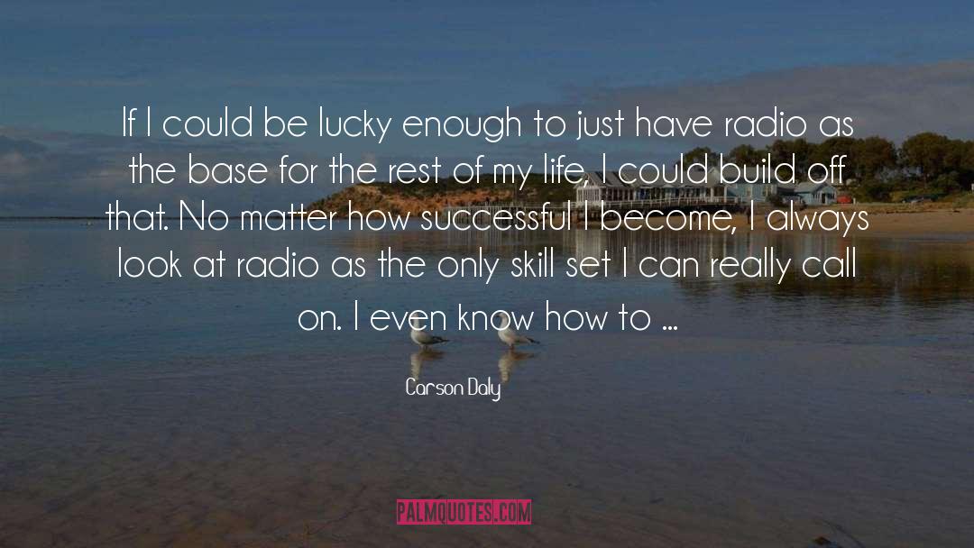 Carson Daly Quotes: If I could be lucky