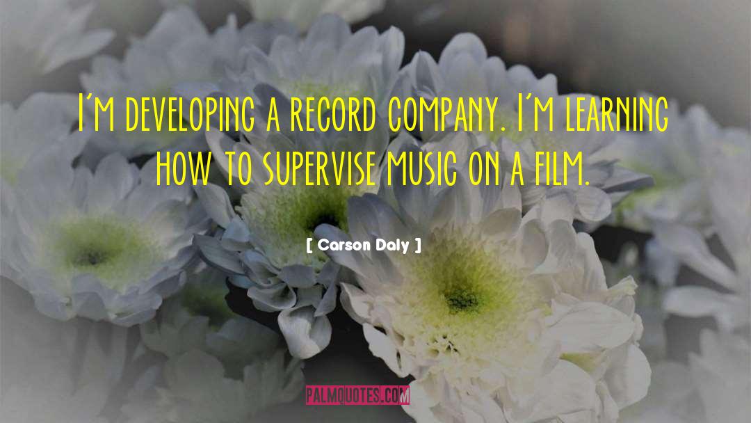 Carson Daly Quotes: I'm developing a record company.