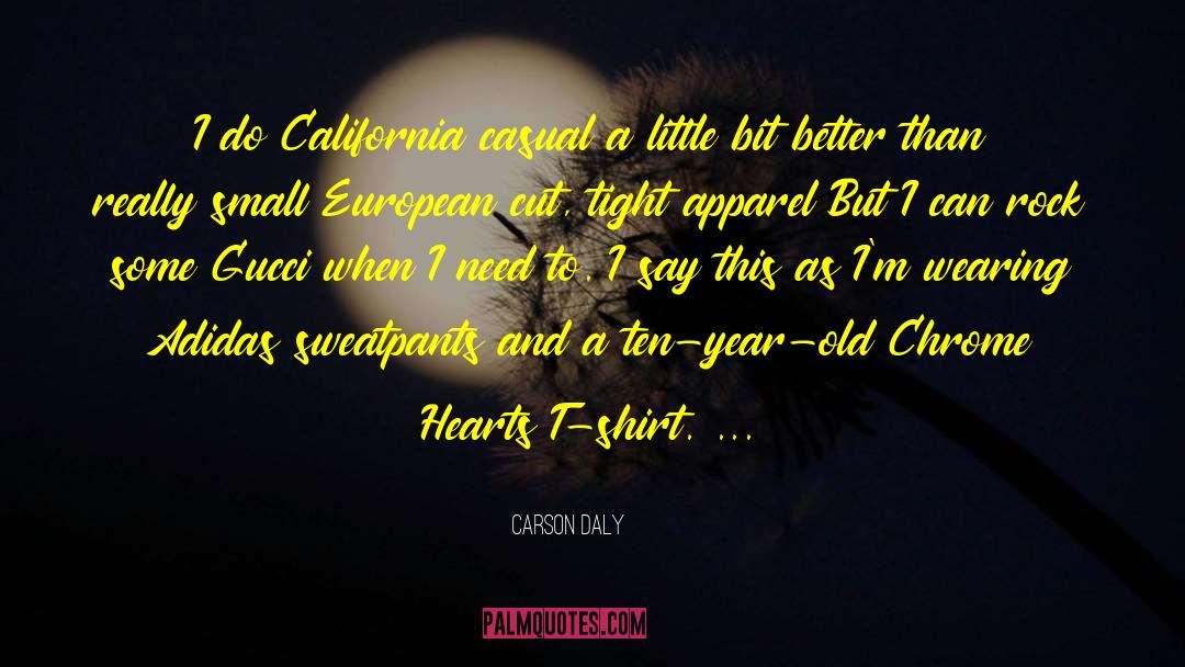 Carson Daly Quotes: I do California casual a
