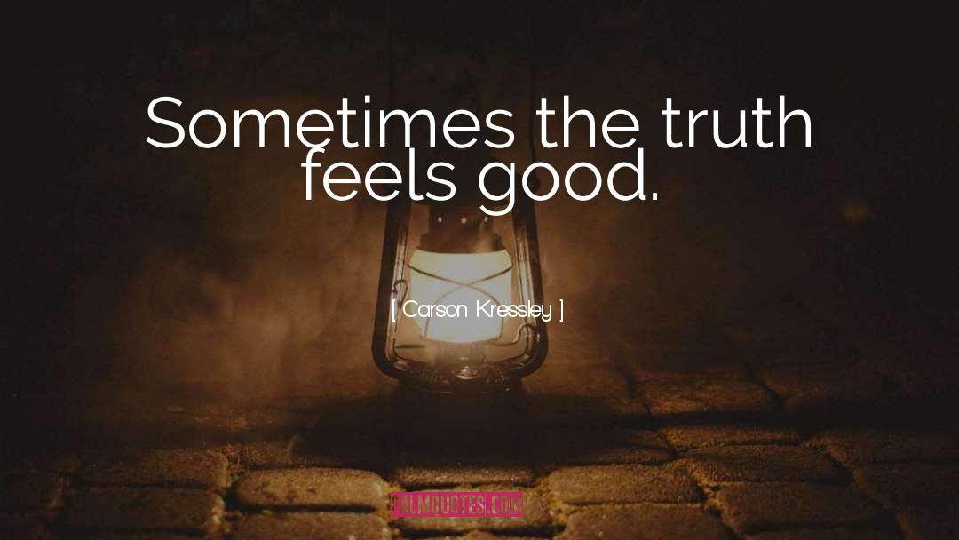 Carson Kressley Quotes: Sometimes the truth feels good.