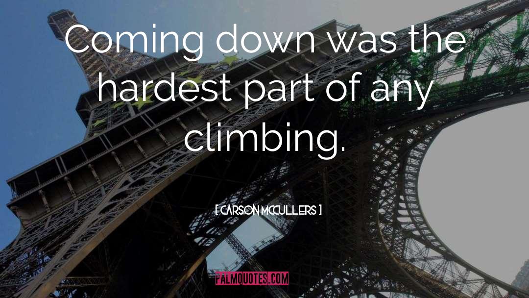 Carson McCullers Quotes: Coming down was the hardest
