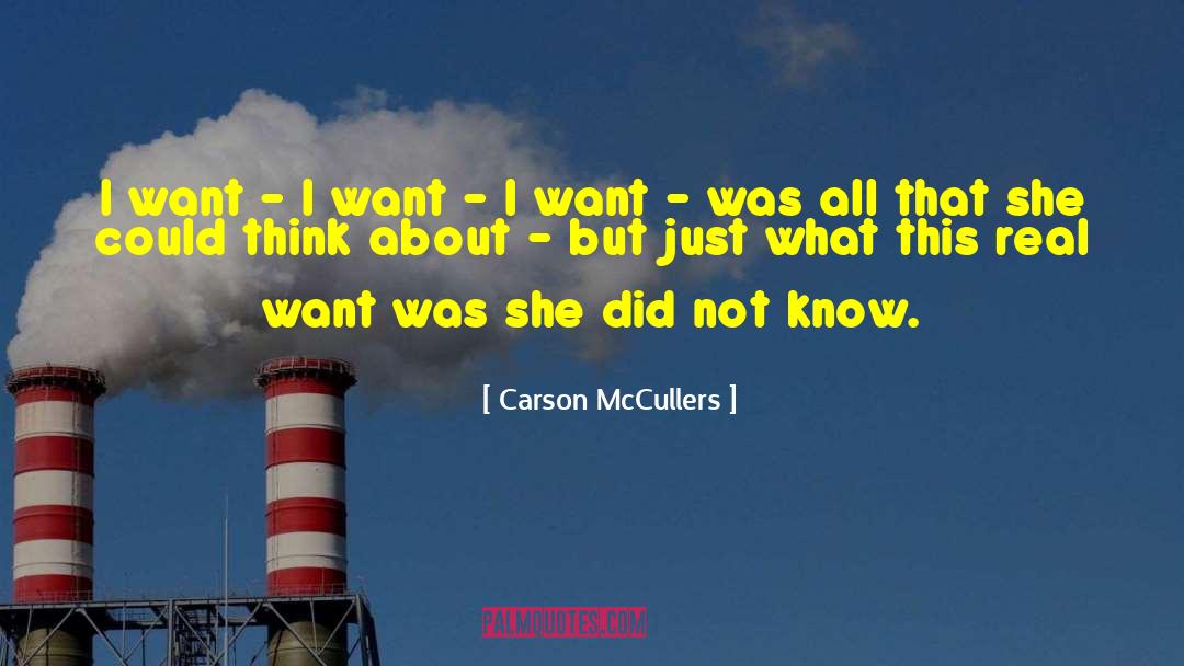 Carson McCullers Quotes: I want - I want