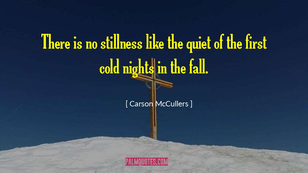 Carson McCullers Quotes: There is no stillness like