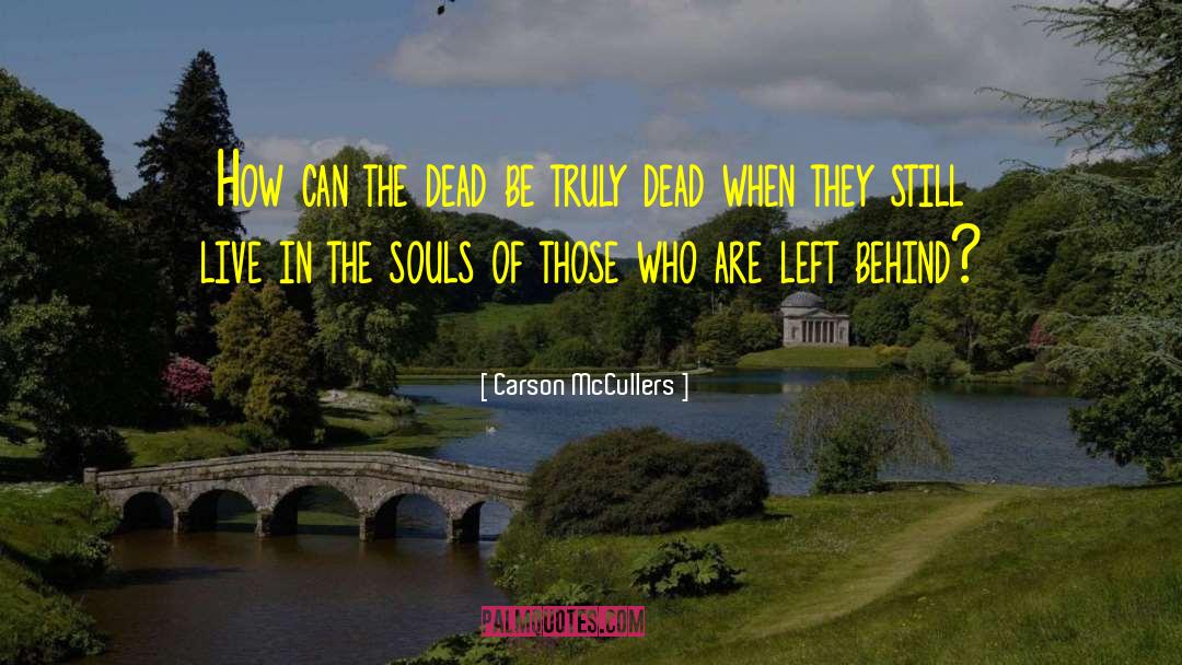 Carson McCullers Quotes: How can the dead be