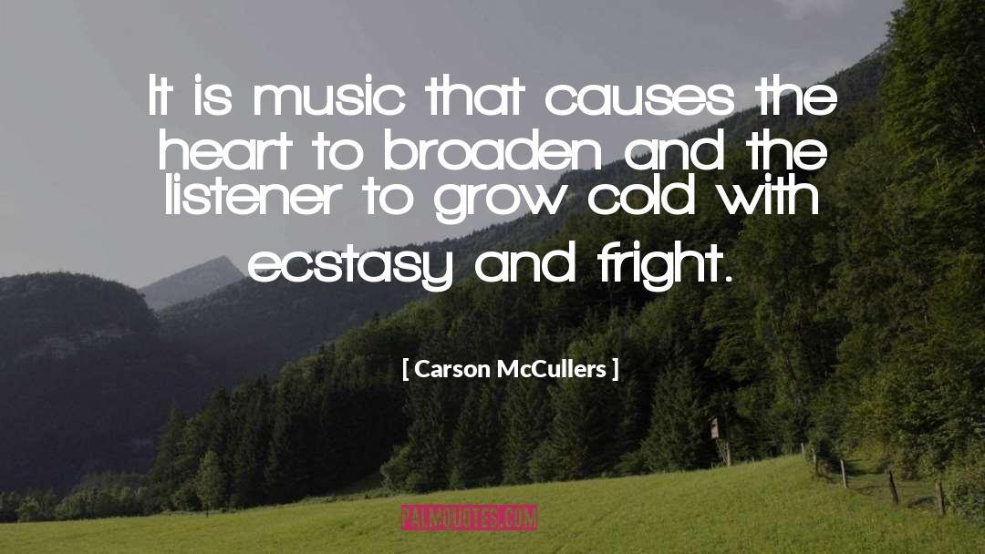 Carson McCullers Quotes: It is music that causes